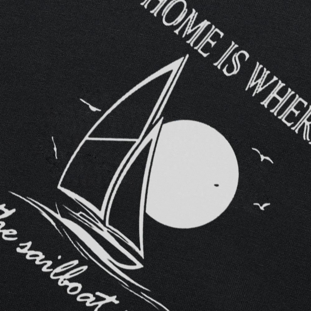 Home Is Where Sailboat Is...  Cotton T Shirts Men Summer